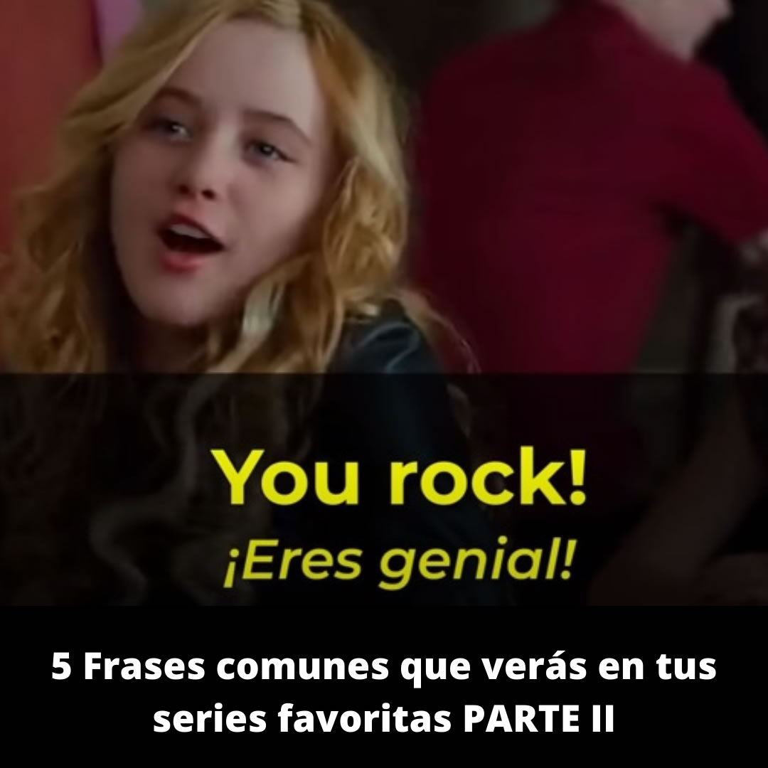 5 Frases comunes en inglés que vas a escuchar en tus series favoritas PARTE II 5 Frases comunes en inglés que vas a escuchar en tus series favoritas PARTE II