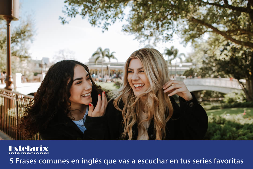 5 Frases comunes en inglés que vas a escuchar en tus series favoritas 5 Frases comunes en inglés que vas a escuchar en tus series favoritas